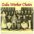 Zulu Worker Choirs